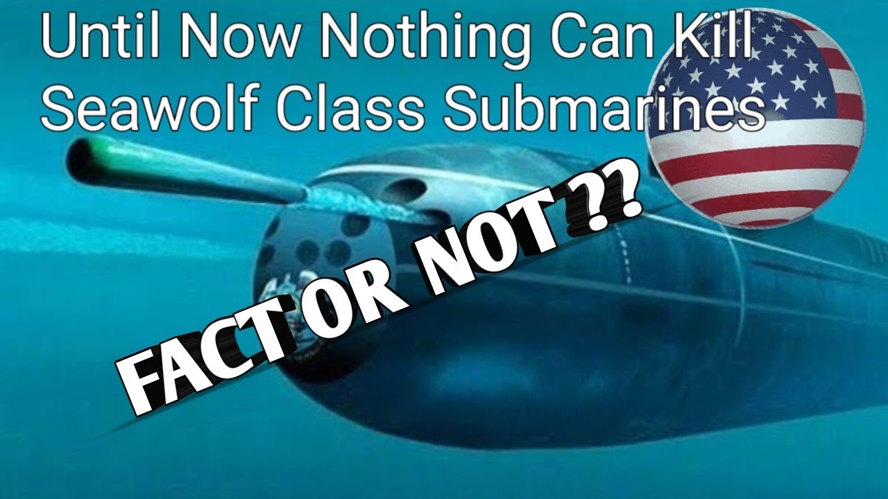 Until Now Nothing Can Kill Seawolf Class Submarines | fact or not?