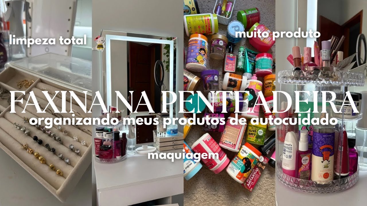 organizando minha penteadeira e meus produtos de autocuidado 🎀