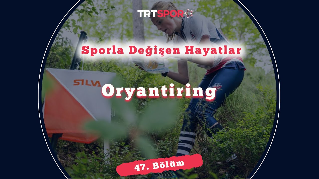 Oryantiring ile Değişen Hayatlar | Sporla Değişen Hayatlar 47. Bölüm