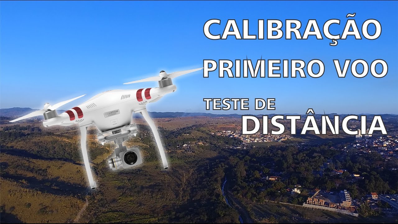 Phantom 3 Standard - Calibração, Primeiro Voo e Teste de Distância
