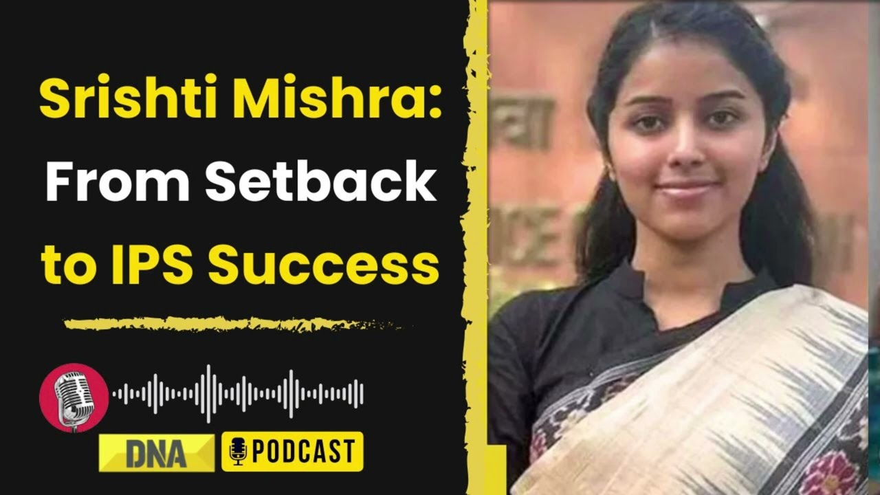 IPS Srishti Mishra: From Setback to UPSC Success | DNA Podcast