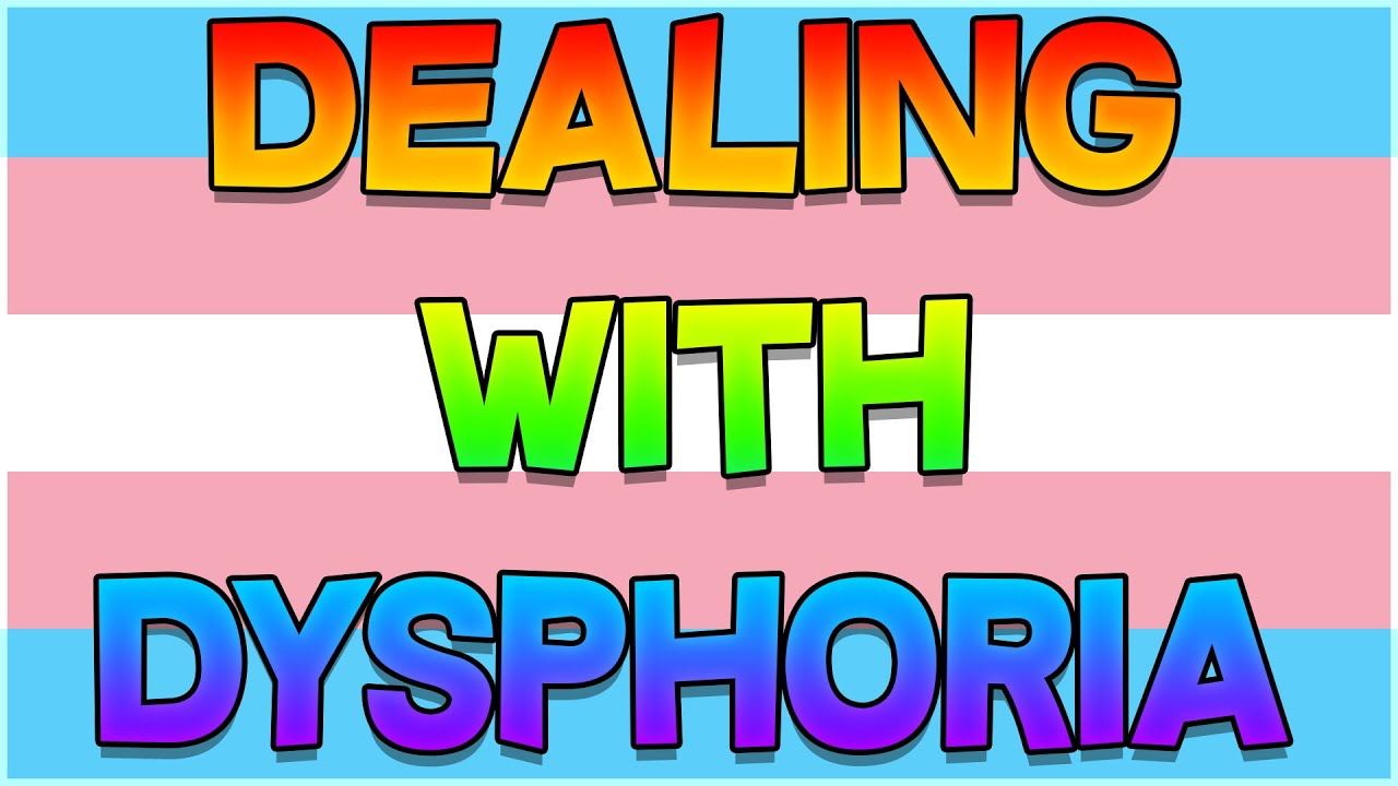 How To Deal With Dysphoria - 11 Coping Strategies