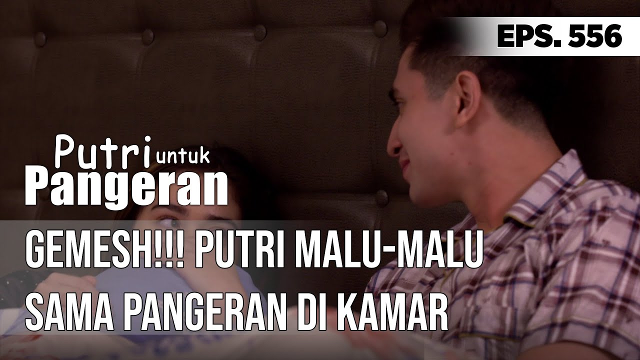 GEMESH!!! PUTRI MALU-MALU SAMA PANGERAN DI KAMAR - PUTRI UNTUK PANGERAN