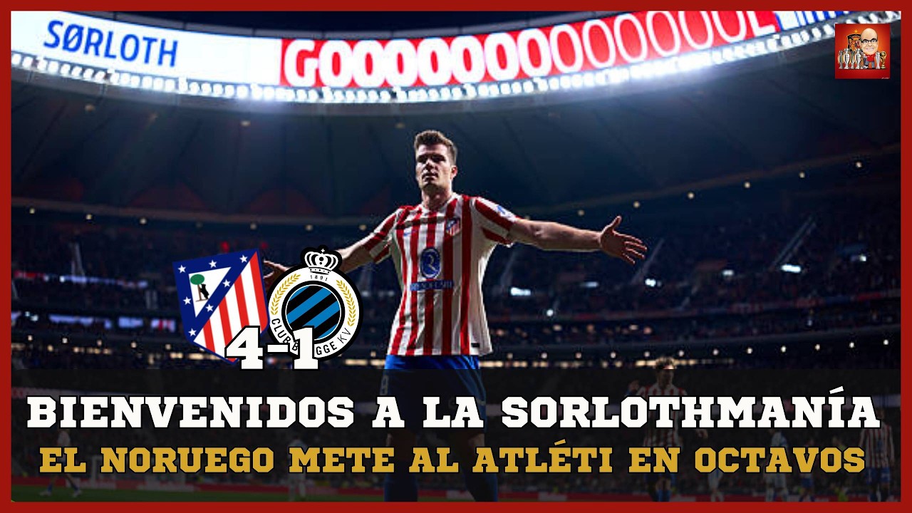 ALEXANDER SORLOTH SE VISTE DE HÉROE Y LE METE TRES AL BRUJAS | ATLÉTICO DE MADRID 4-1 CLUB BRUJAS
