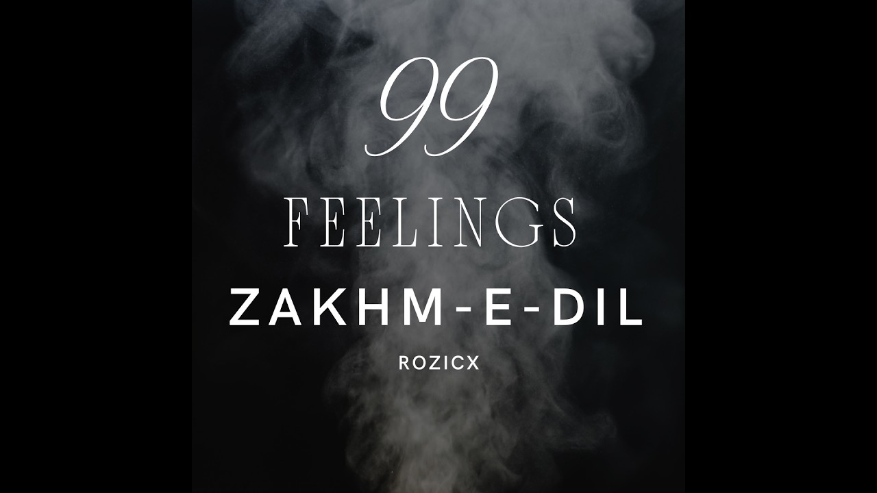 24. ZAKHM - E - DIL  - RozicX || 99 FEELINGS