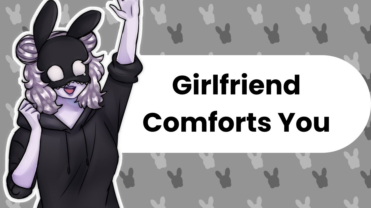 Comforting You (Girlfriend ASMR)