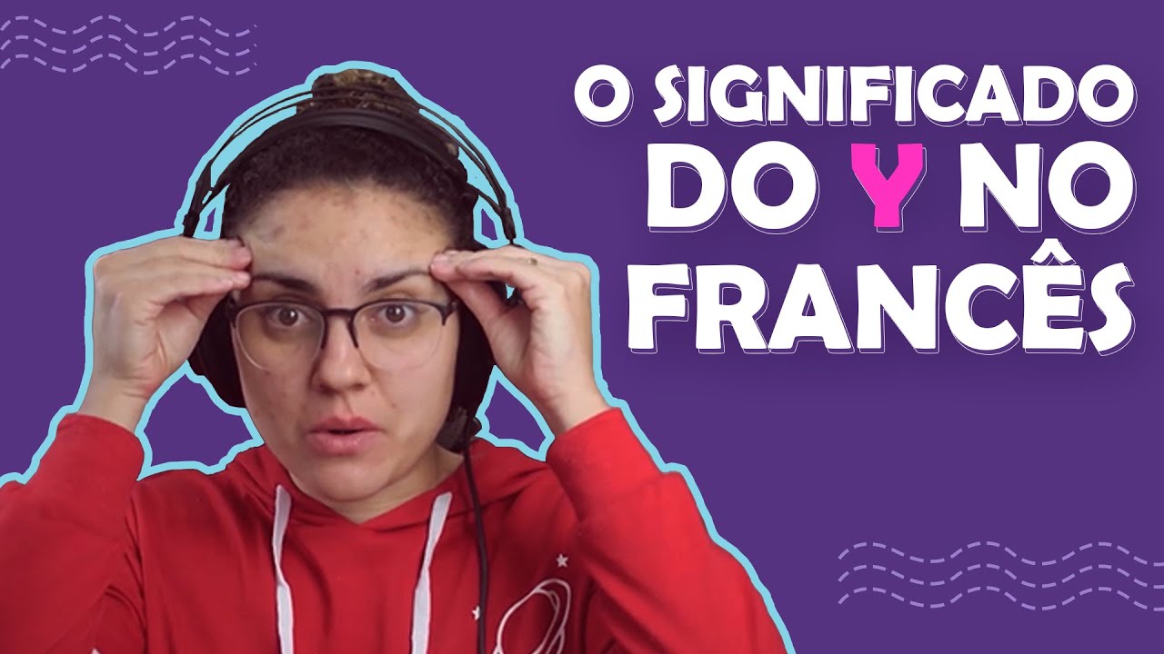 ENTENDA O SIGNIFICADO DO Y NO FRANCÊS