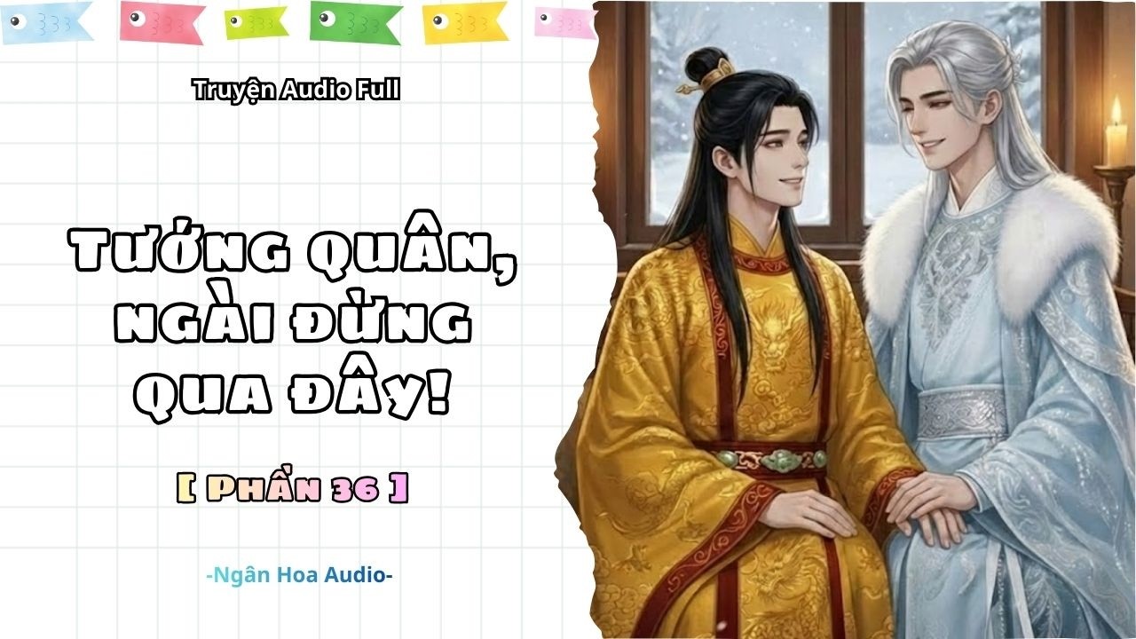 [ AUDIO ĐAM MỸ ] ( PHẦN 36) TƯỚNG QUÂN, NGÀI ĐỪNG QUA ĐÂY! || NGÂN HOA AUDIO