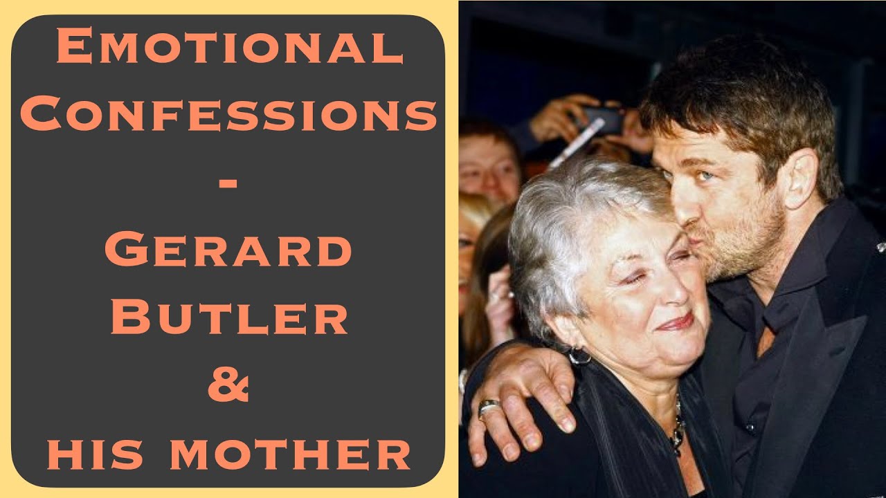 Emotional Confessions - Gerard Butler's Mother Supporting Him in EVERYTHING He Does