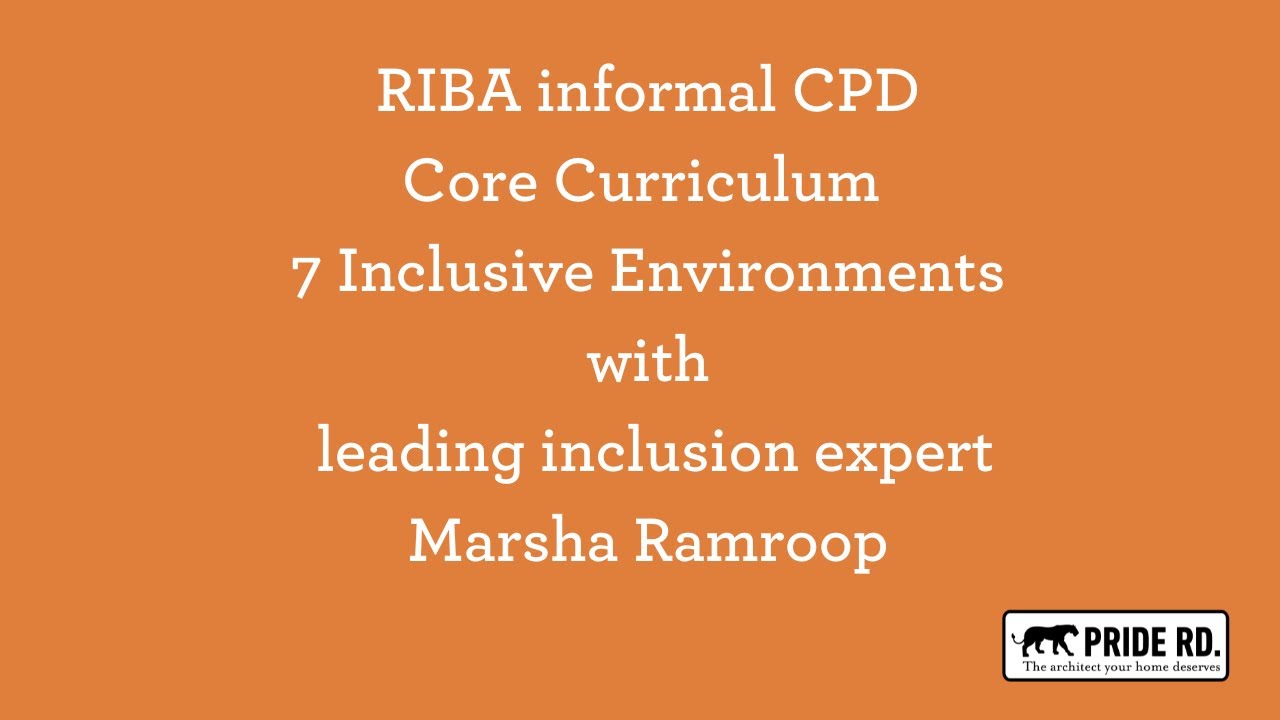 RIBA CPD informal core curriculum 7 Inclusive Environments - Marsha Ramroop
