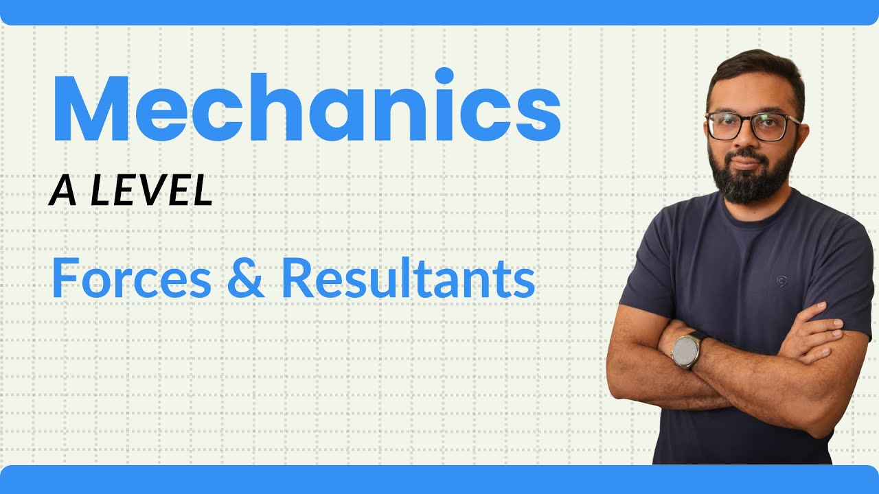 Forces and Resultants Lecture 1 -Mechanics- A Level Mathematics M1