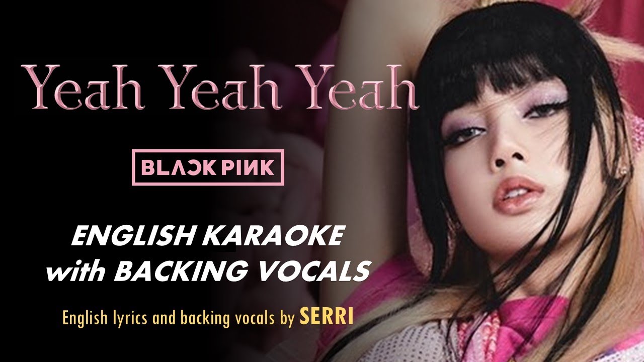 BLACKPINK - YEAH YEAH YEAH - ENGLISH KARAOKE with BACKING VOCALS