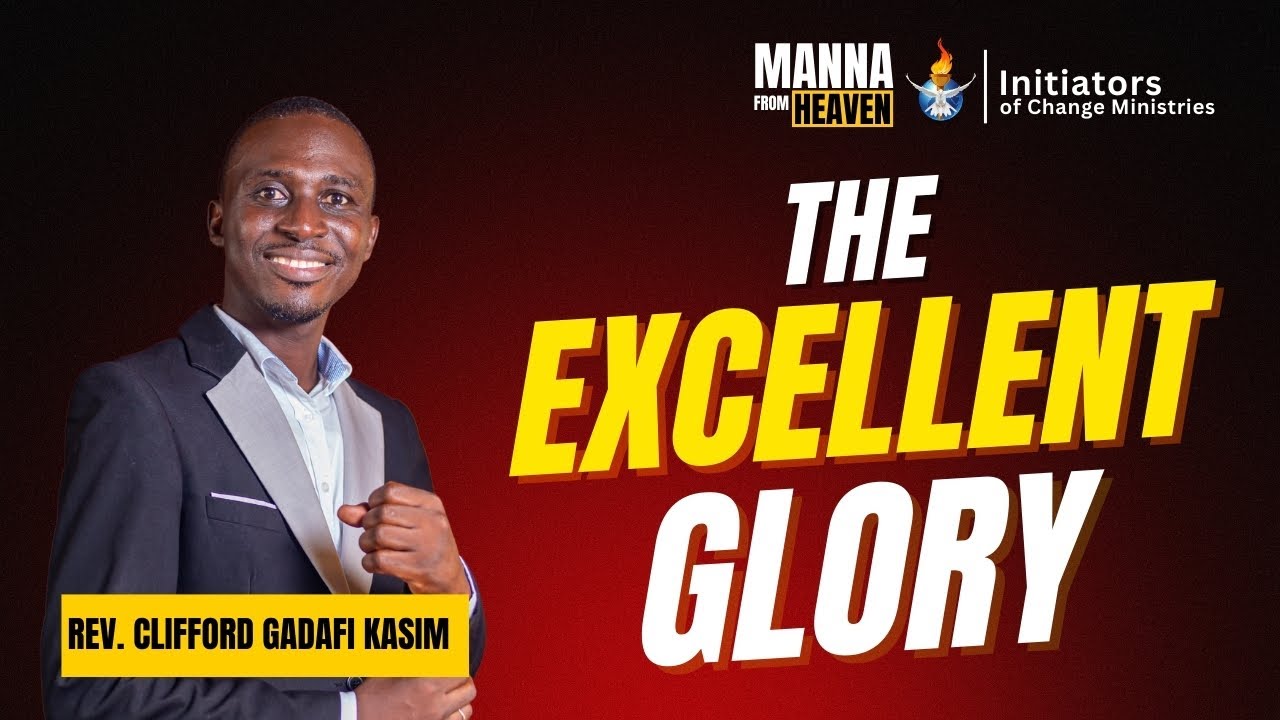 The Excellent Glory | Manna from Heaven | Rev. Clifford Gadafi Kasim