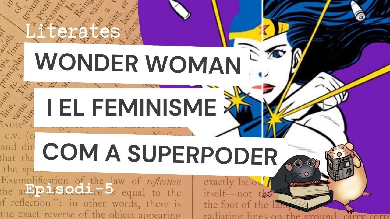 Wonder Woman i el Feminisme com a superpoder  - LITERATES [EP5 18072025]