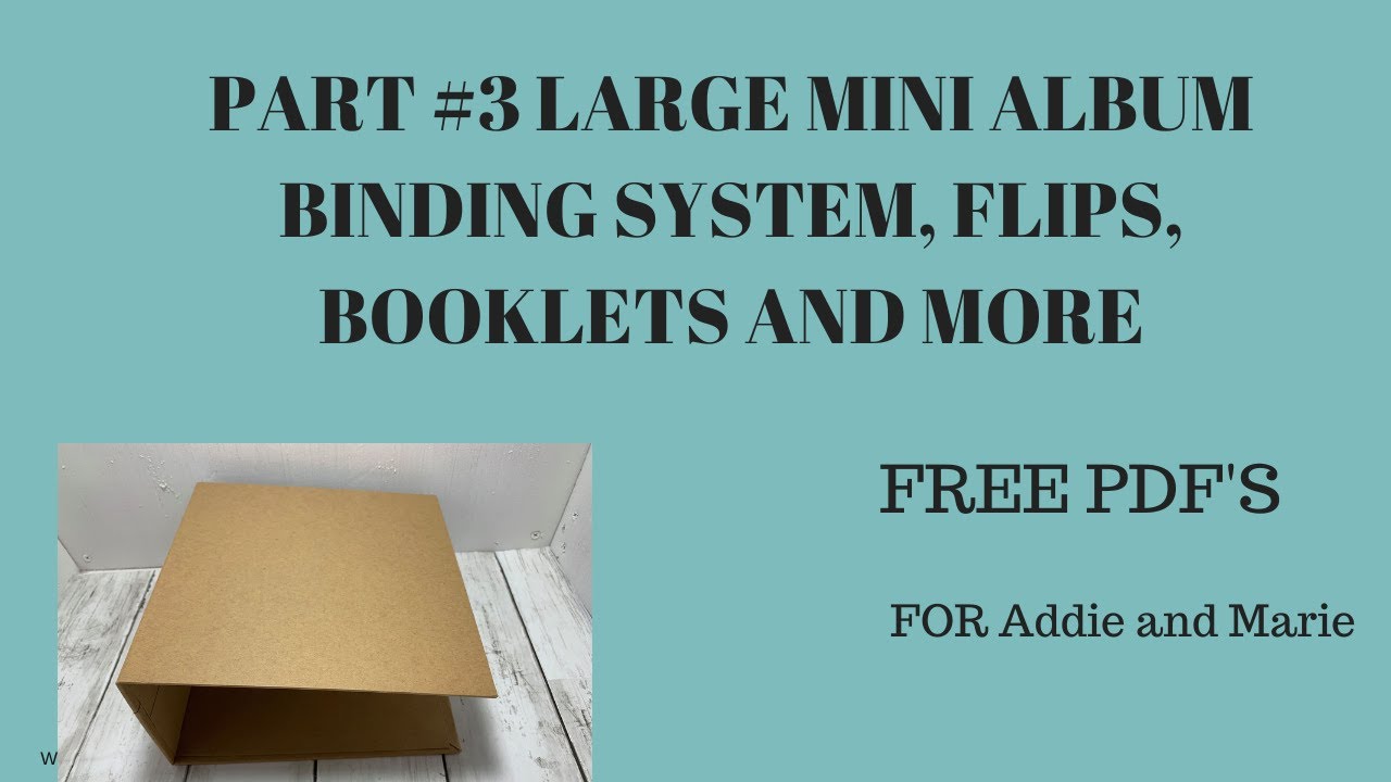 LARGE MINI ALBUM # 3 ~ BINDING SYSTEM, BOOKLETS, FLIPS ~ FREE PDF'S ~ ADDIE AND MARIE