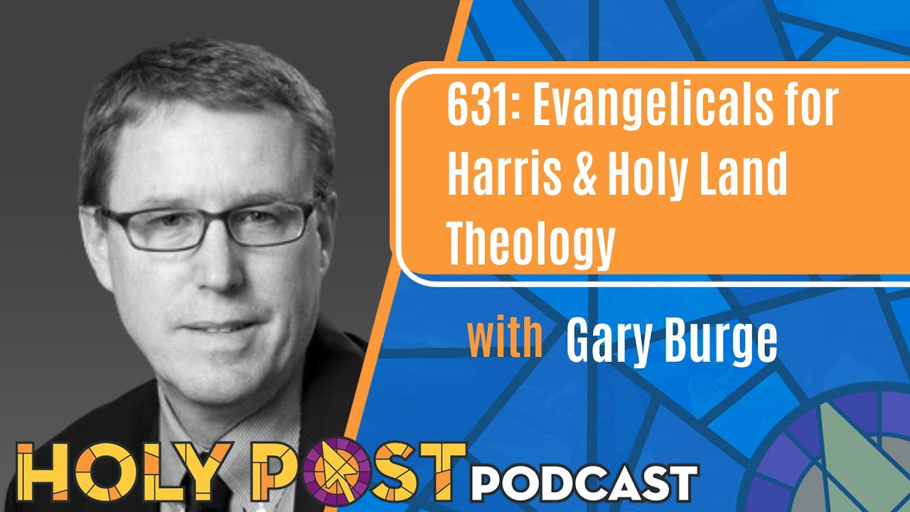631: Evangelicals for Harris & Holy Land Theology with Gary Burge