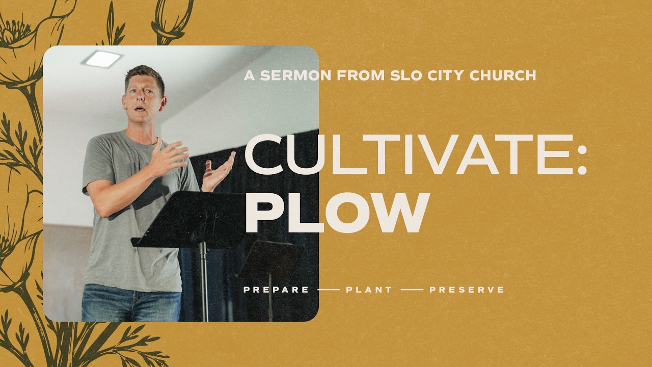 Cultivate | Plow |  Brent Bramer | SLO City Church