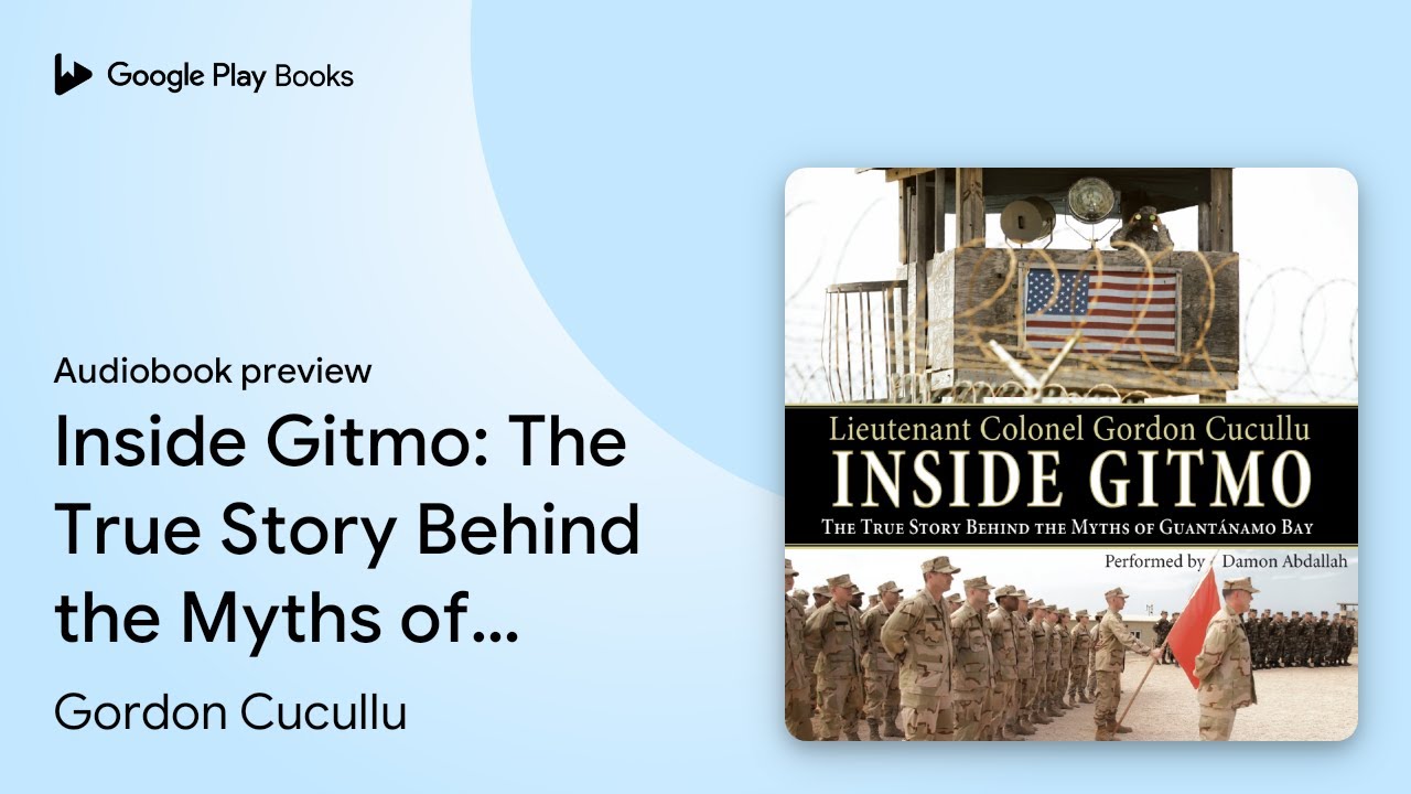 Inside Gitmo: The True Story Behind the Myths&hellip; by Gordon Cucullu &middot; Audiobook preview
