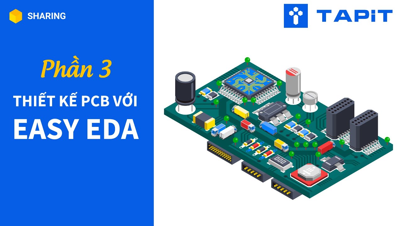 EasyEDA - Thiết kế mạch điện tử dễ như tên của nó. P3 - Thiết kế mạch PCB với EasyEDA