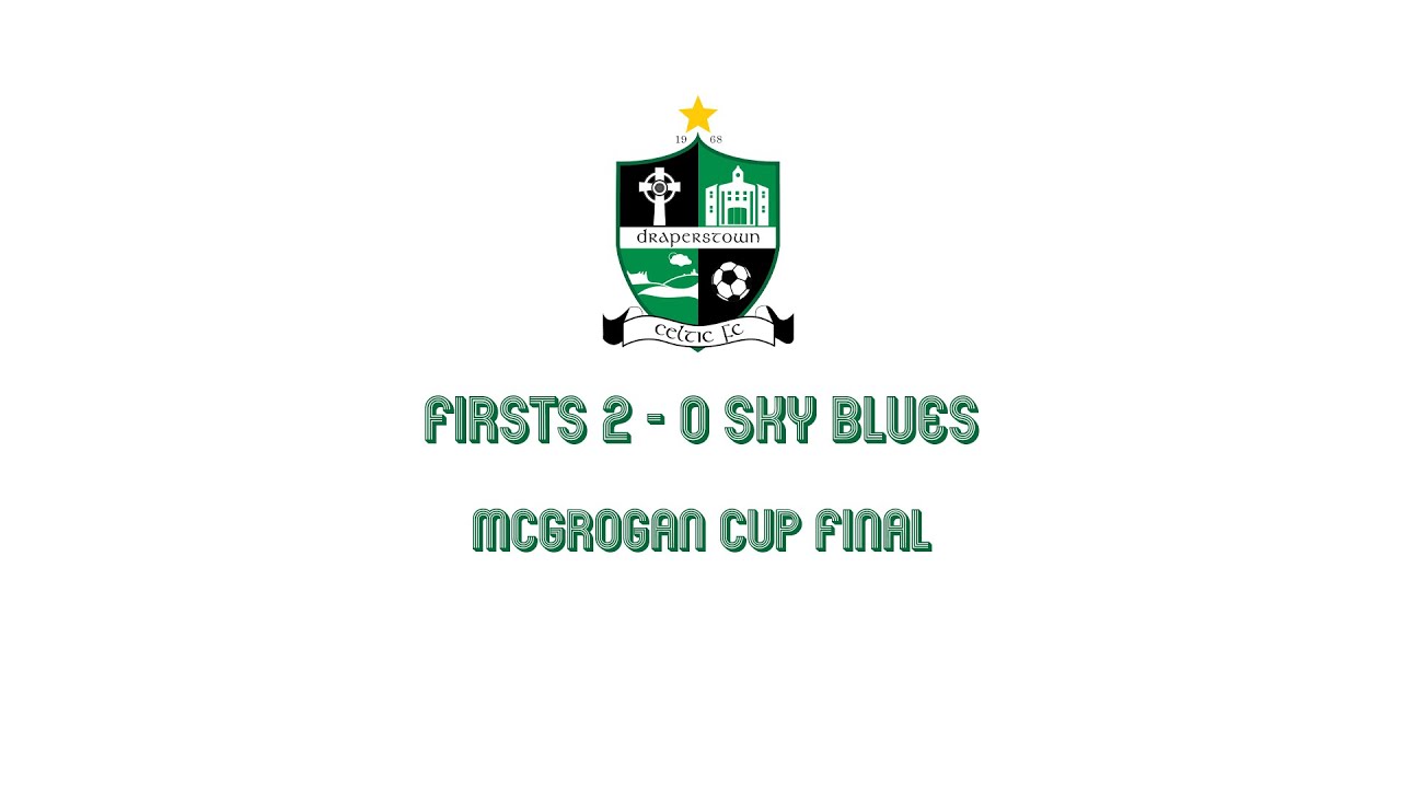 Firsts 2 - 0 Sky Blues - McGrogan Cup Final Highlights