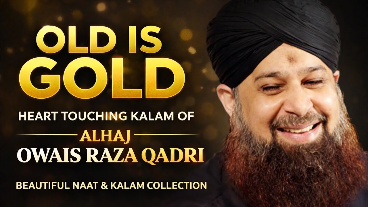Old Is Gold | Heart Touching Kalam of Alhaj Owais Raza Qadri | Beautiful Naat & Kalam Collection