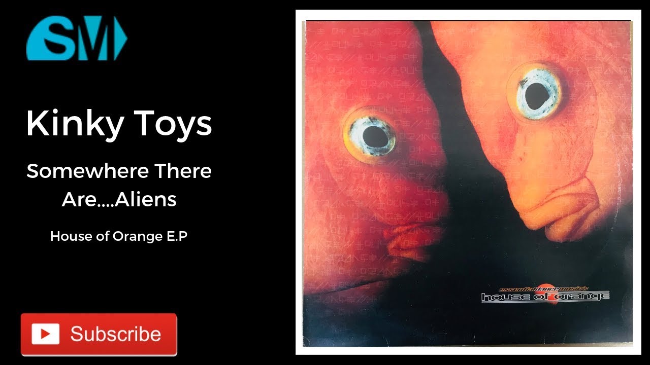Kinky Toys-Somewhere Out There....Are Aliens(House of Orange E.P.(1997)