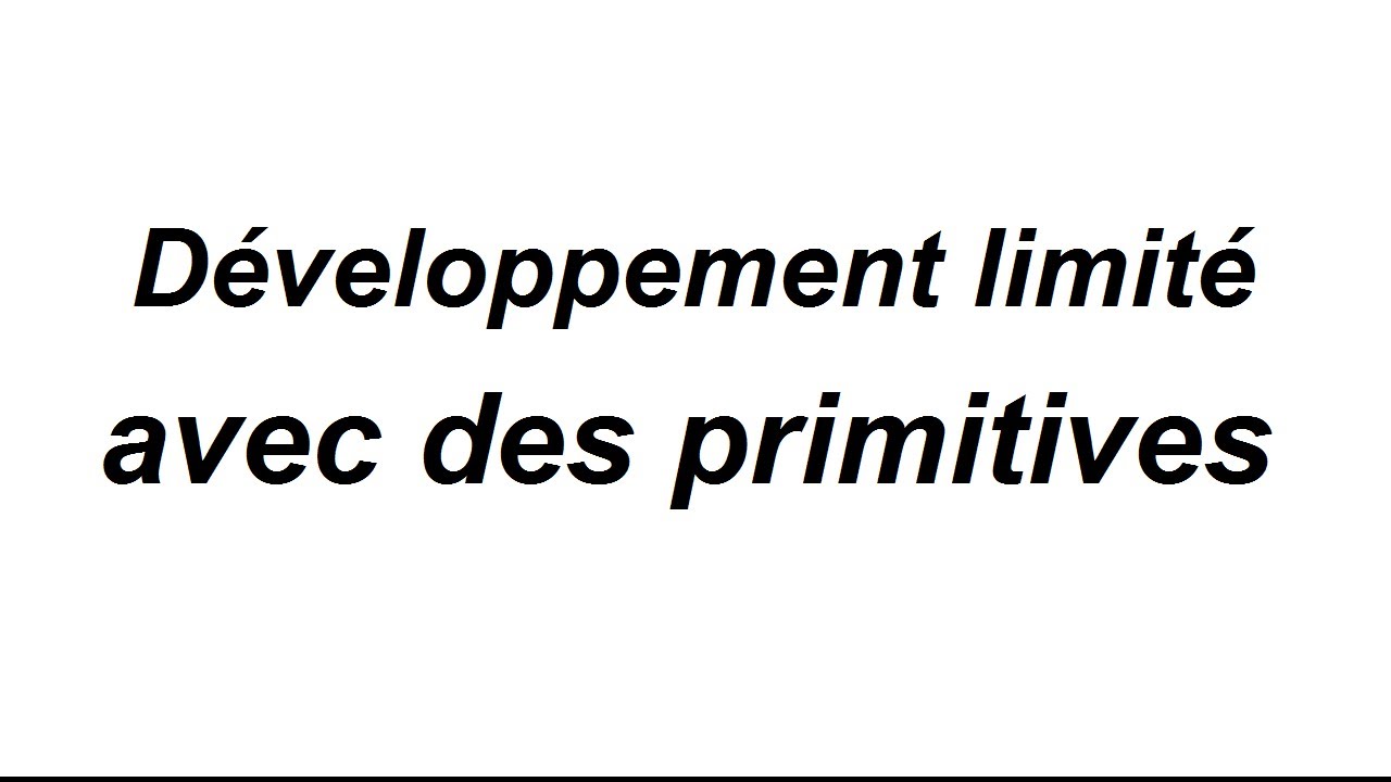Développement limité obtenu par primitive - partie 1/2
