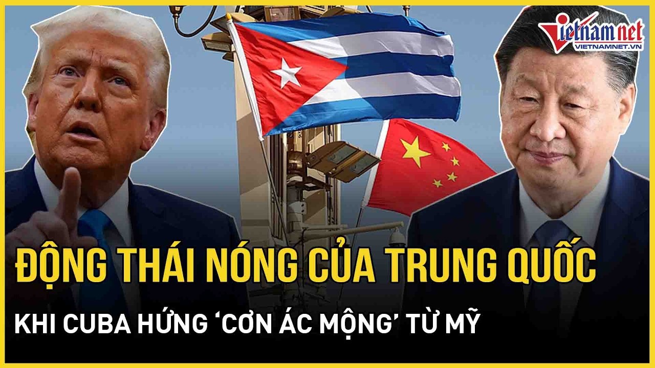 Động thái nóng bất ngờ của Trung Quốc khi Cuba hứng “cơn ác mộng” sau đòn giáng từ Mỹ