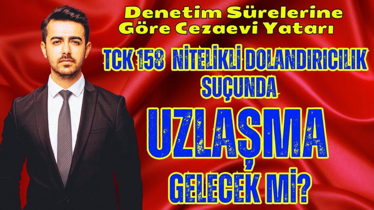 Nitelikli Dolandırıcılık Suçunda Uzlaşma Gelecek mi? Denetim Sürelerine Göre Cezaevi Yatarı