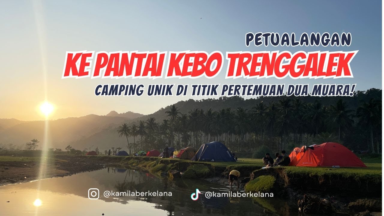 PETUALANGAN KE PANTAI KEBO TRENGGALEK – Camping Unik di Titik Pertemuan Dua Muara!