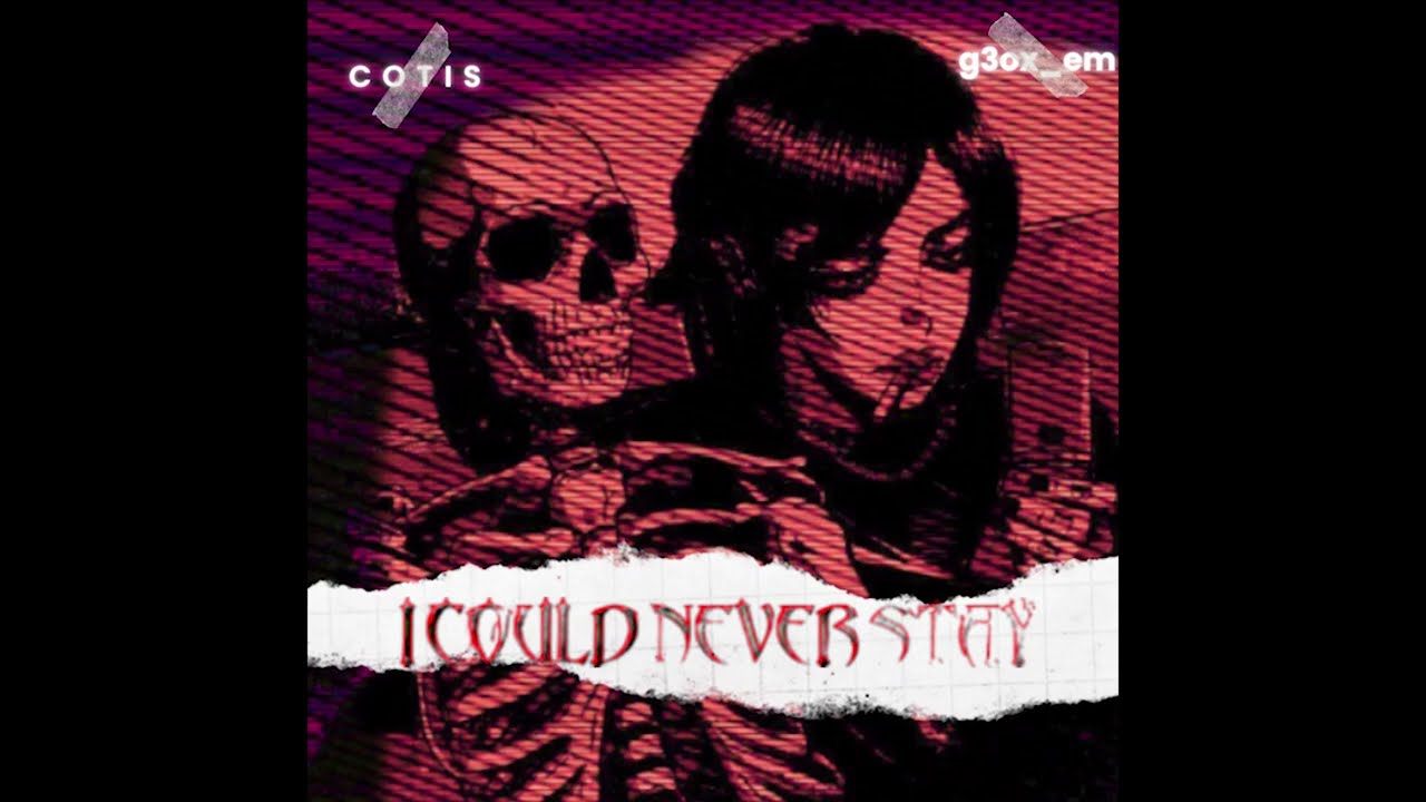 g3ox_em x COTIS - I Could Never Stay