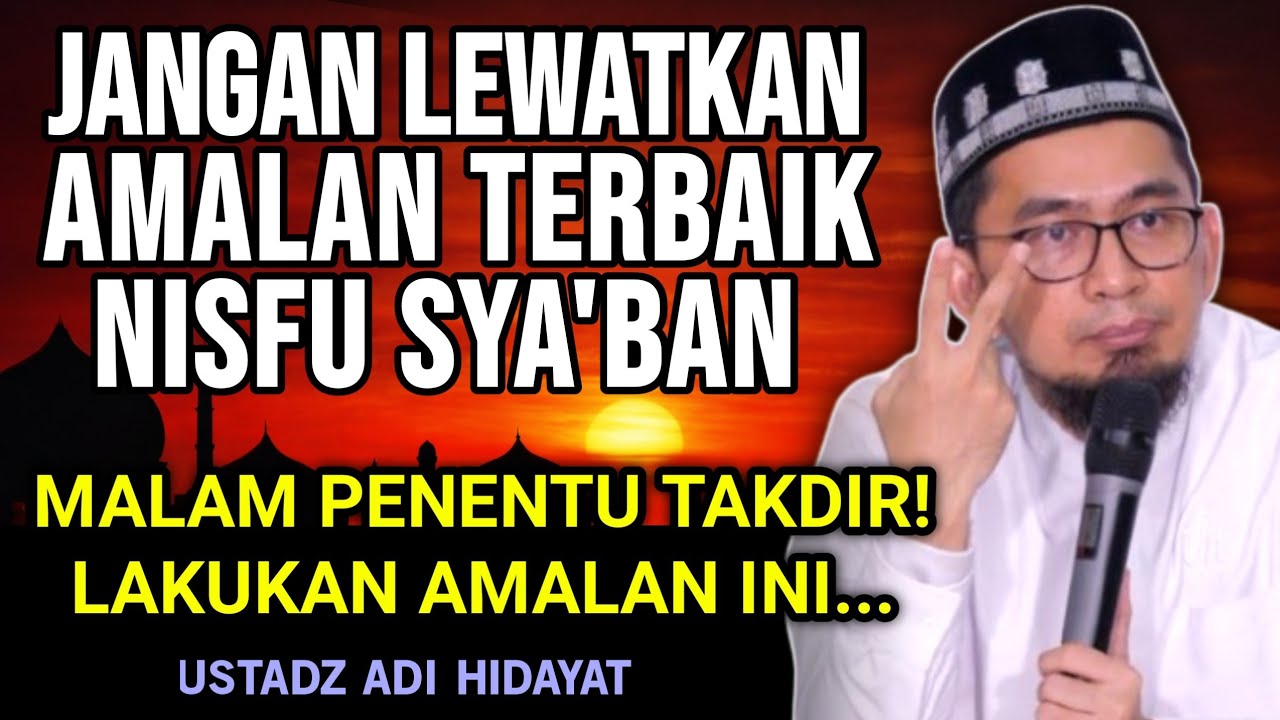 Ustadz Adi Hidayat - Amalan Dahsyat di Malam Nisfu Sya'ban yang Menentukan Takdirmu!