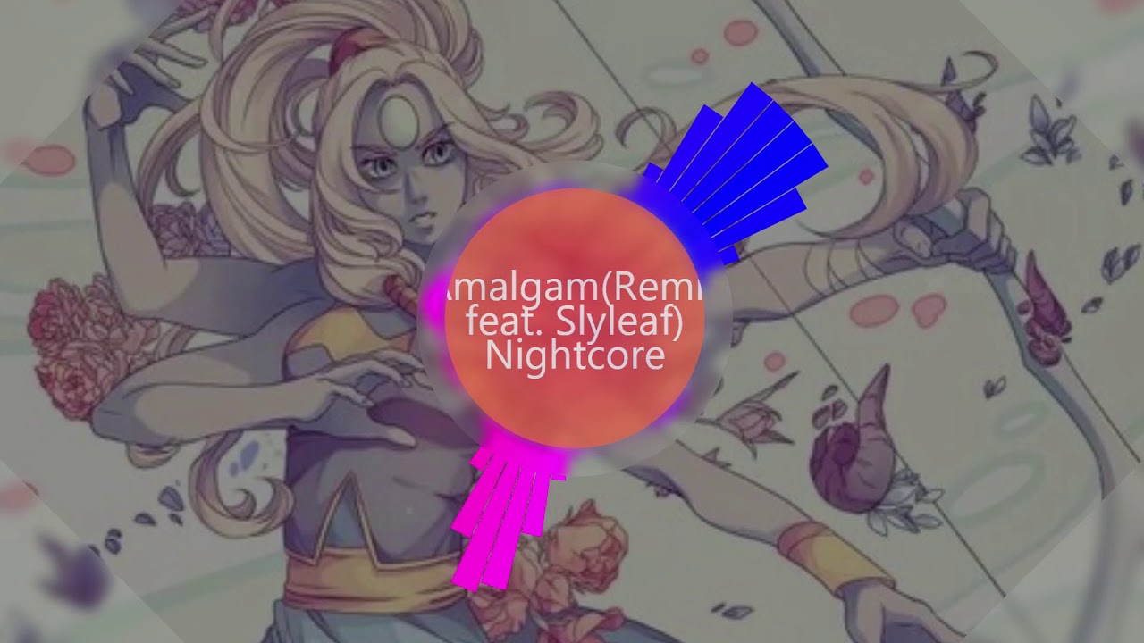 Amalgam Remix( feat. Slyleaf) Nightcore