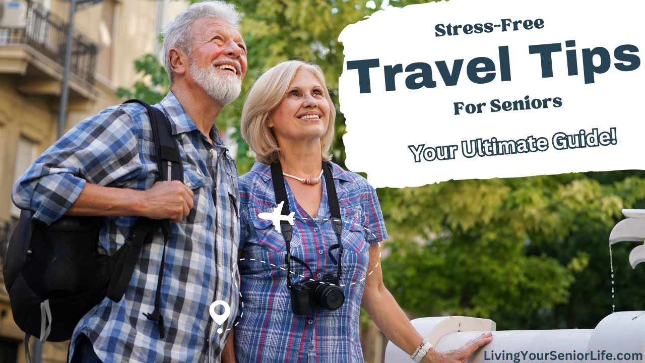 Stress Free Travel Tips for Seniors: Your Ultimate Guide!