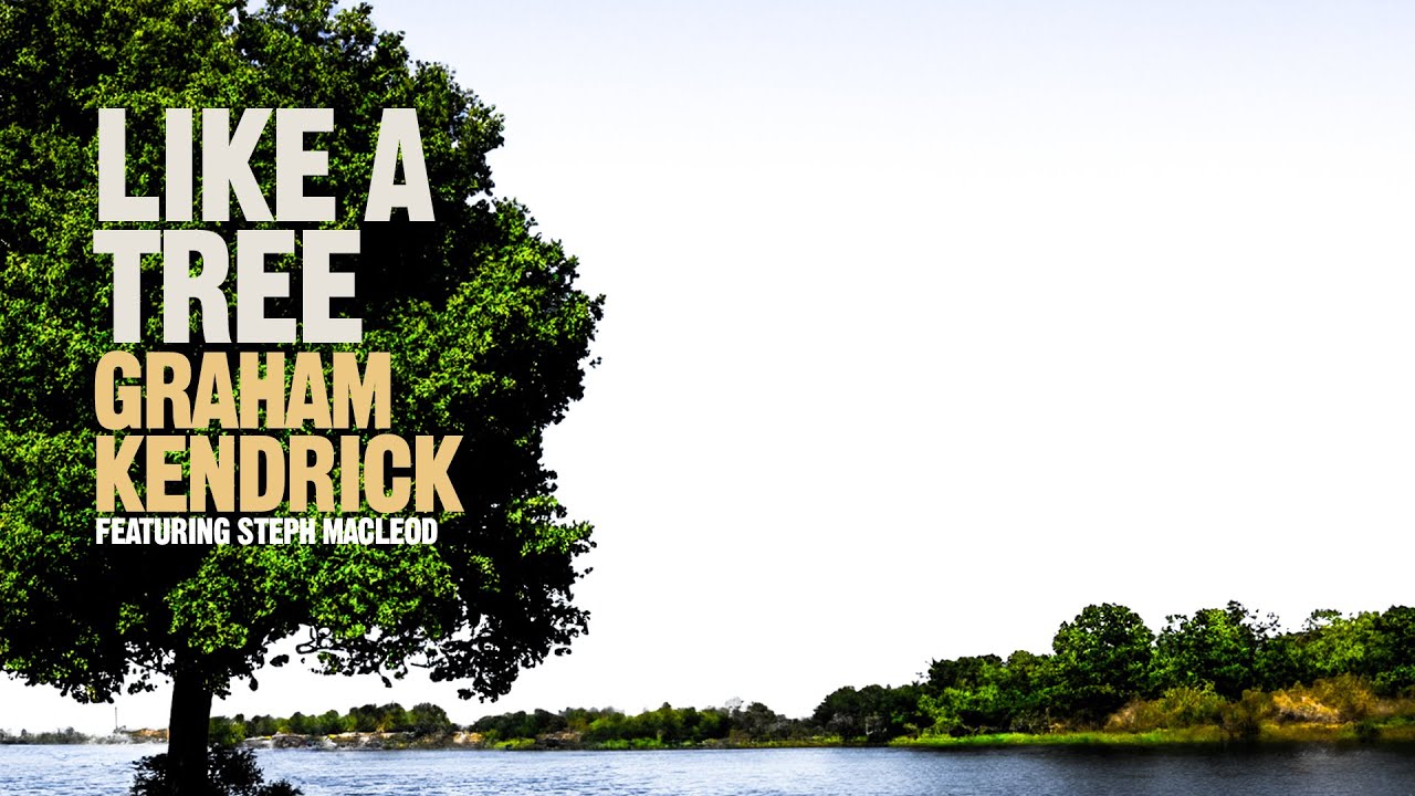 Like A Tree - Graham Kendrick featuring Steph Macleod. Worship song lyric video.