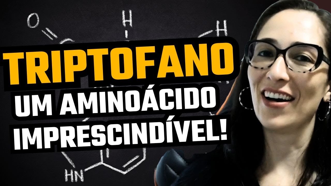 TRIPTOFANO: Por que ele é tão importante?