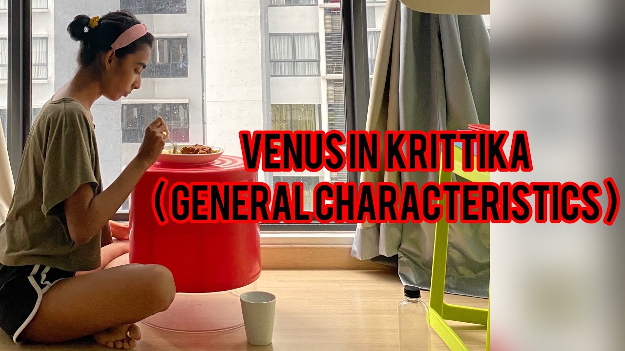 VENUS IN KRITTIKA ( GENERAL CHARACTERISTICS )