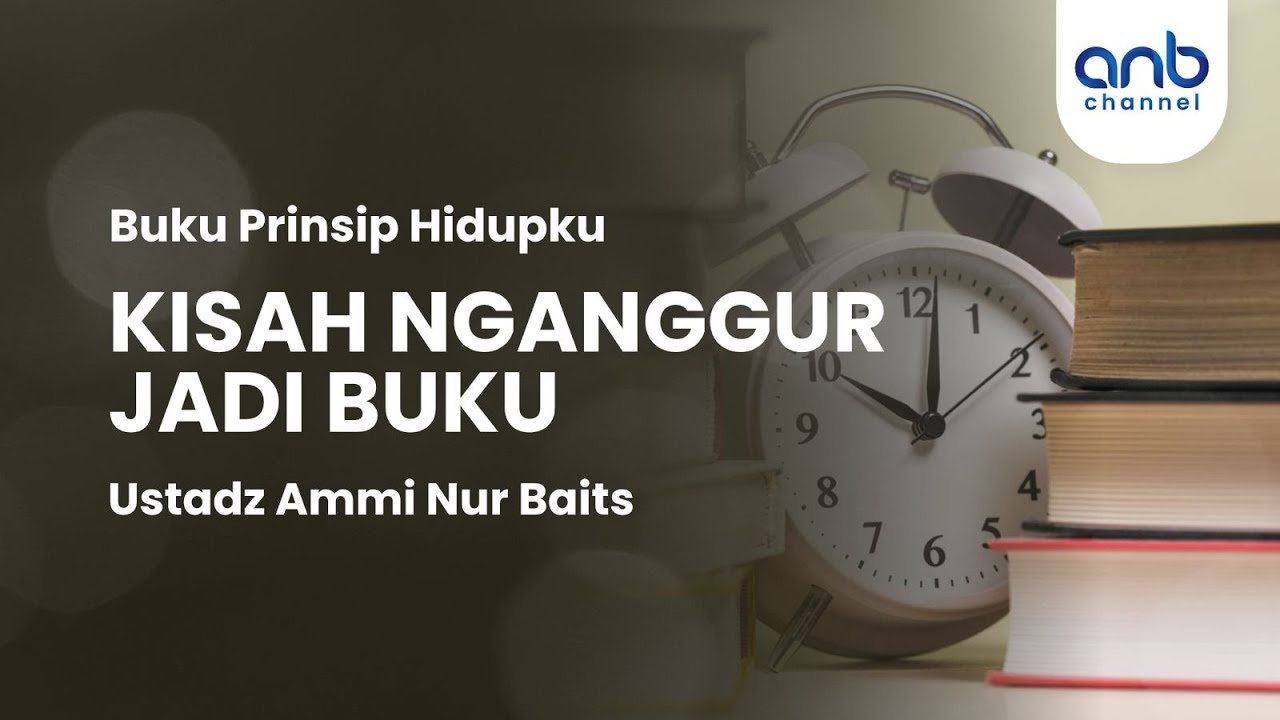 Kisah Nganggur Jadi Buku | Ustadz Ammi Nur Baits