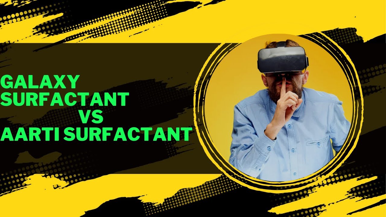 Galaxy surfactant vs aarti surfactant