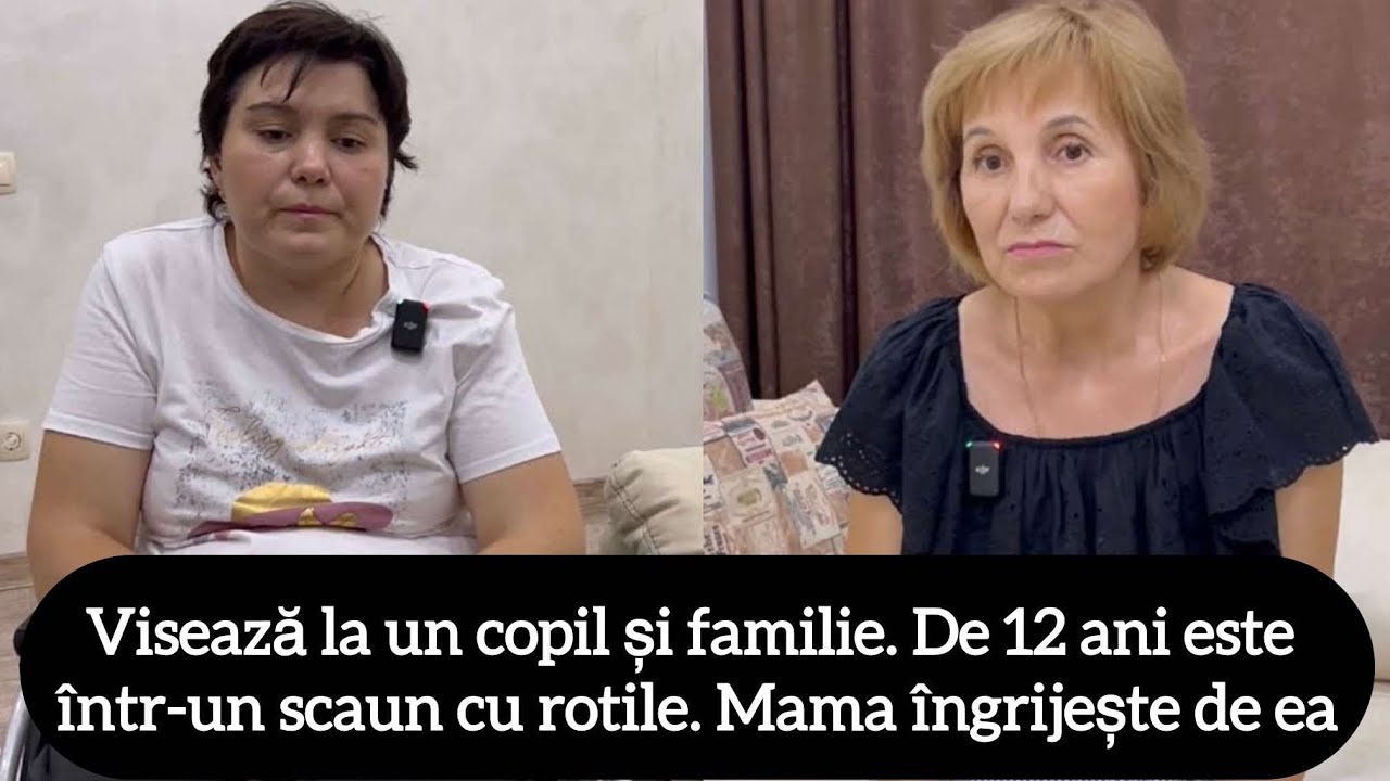 Visează la un copil și familie. De 12 ani este într-un scaun cu rotile. Mama îngrijește de ea