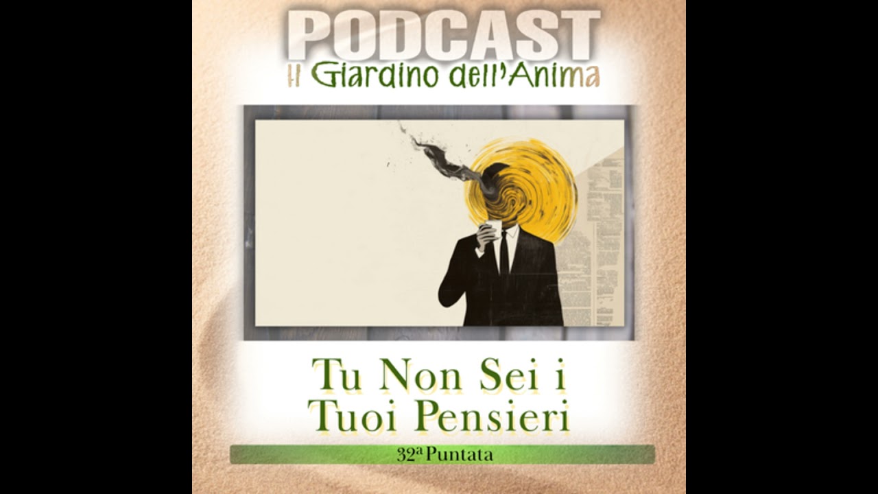 Ep.32 Non Sei i Tuoi Pensieri: Come Liberarsene e Trovare la Pace Interiore | Il Giardino dell’An...