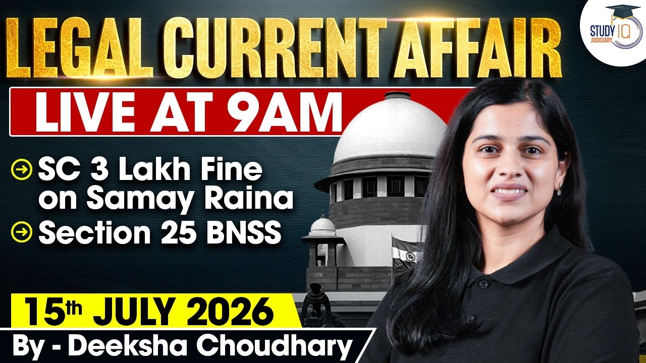 Legal Current Affairs 2026 | 15 July Detailed Analysis | Deeksha Ma'am | Studyiq Judiciary