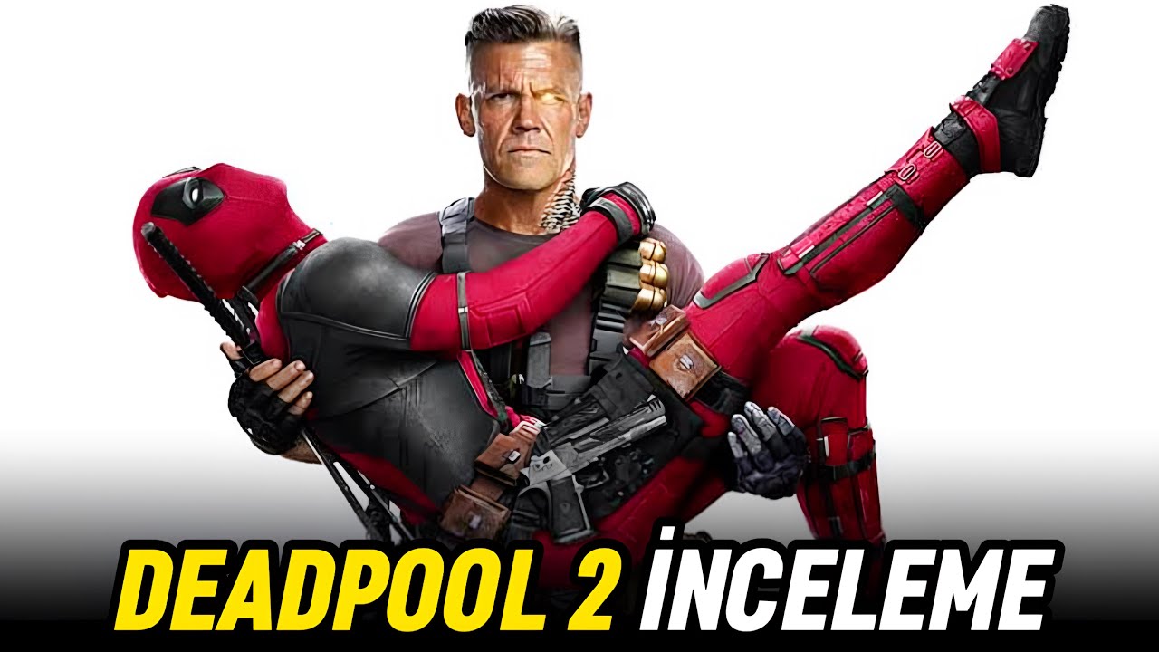DEADPOOL 2 İNCELEME | X-Men Evrenini Öldüren MARVEL Filmi