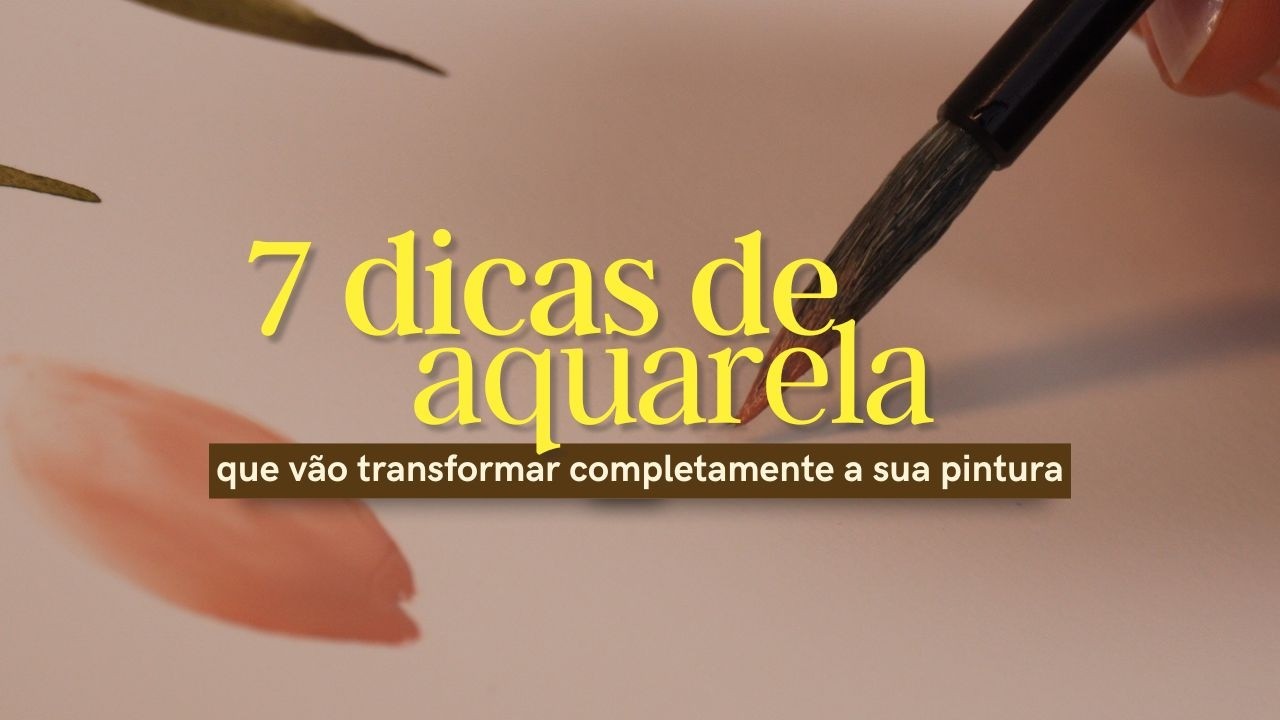 7 segredos da aquarela que vão mudar a sua forma de pintar!