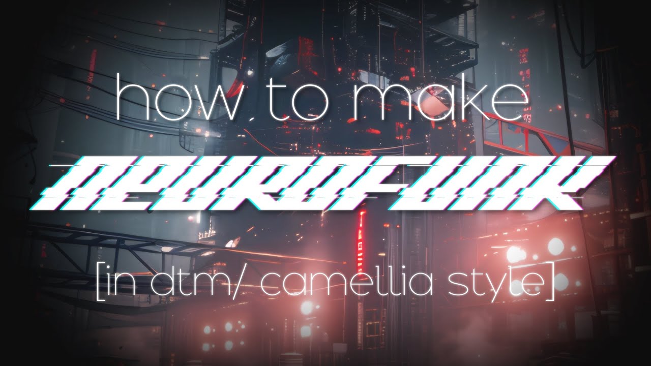 HOW TO MAKE NEUROFUNK IN CAMELLIA / DTM STYLE