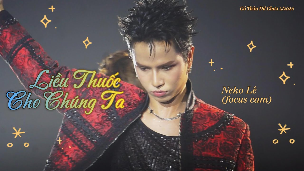 [20260207][Có Thân Dữ Chưa] Liều Thuốc Cho Chúng Ta - Neko Lê [focus cam]