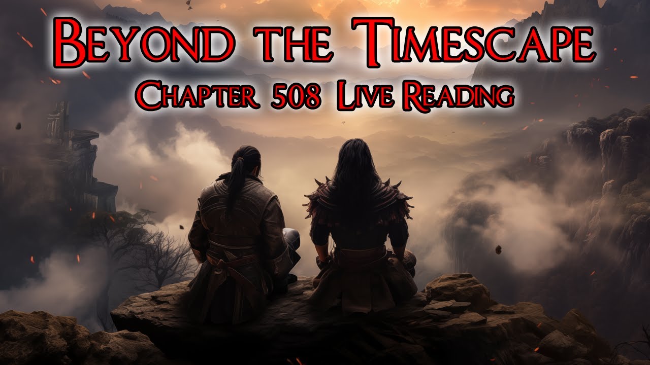 Beyond the Timescape Chapter 508 Live Reading