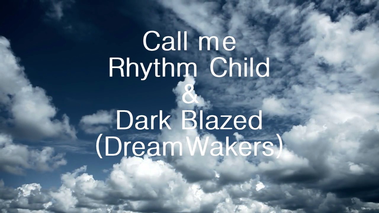 Call me-Rhythm Child & Dark Blazed (DreamWakers)