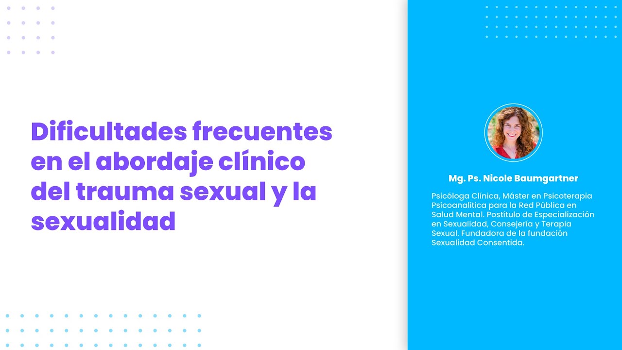 Dificultades frecuentes en el abordaje clínico del trauma sexual y la sexualidad