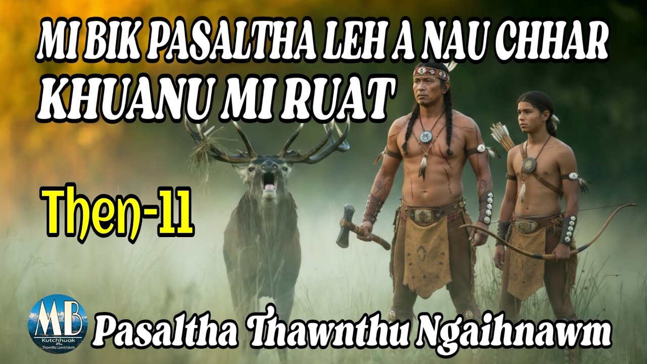 MI BIK PASALTHA LEH A NAU CHHAR KHUANU MI RUAT # Then-11